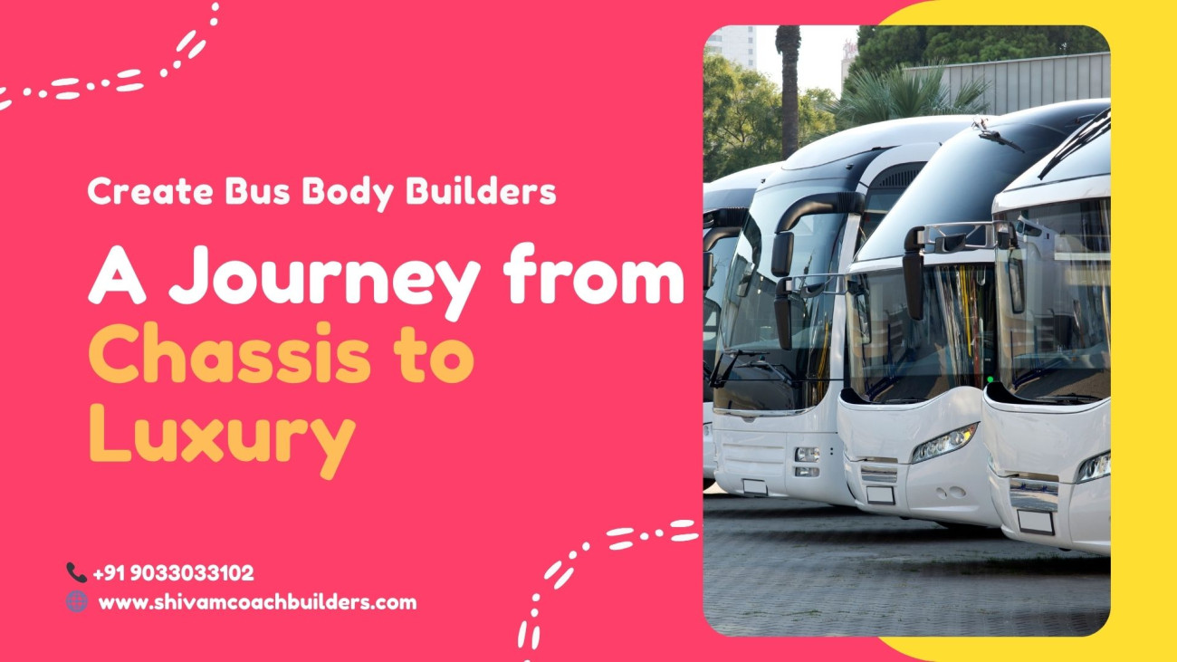 Create Bus Body Builders: A Journey from Chassis to Luxury
