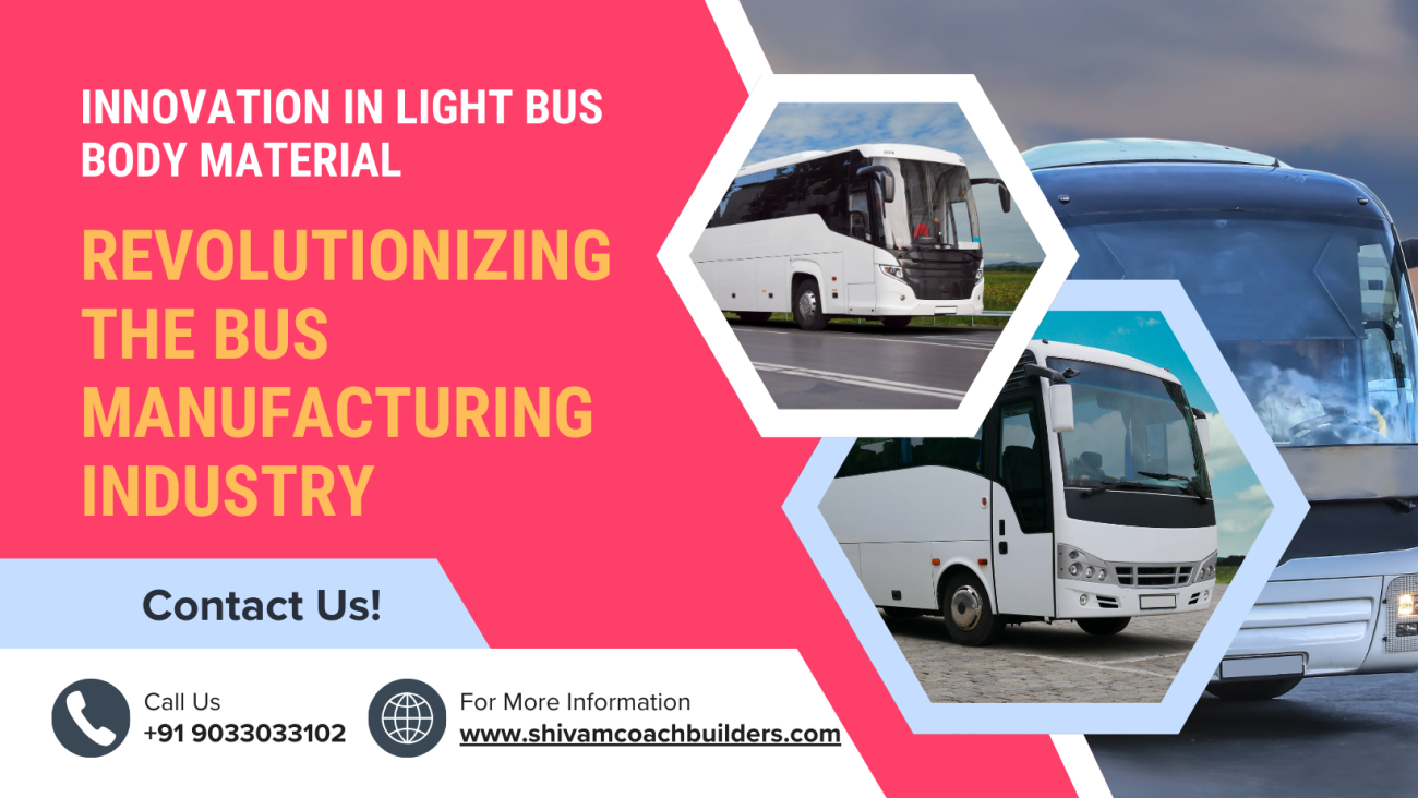 Innovation in Light Bus Body Material: Revolutionizing the Bus Manufacturing Industry